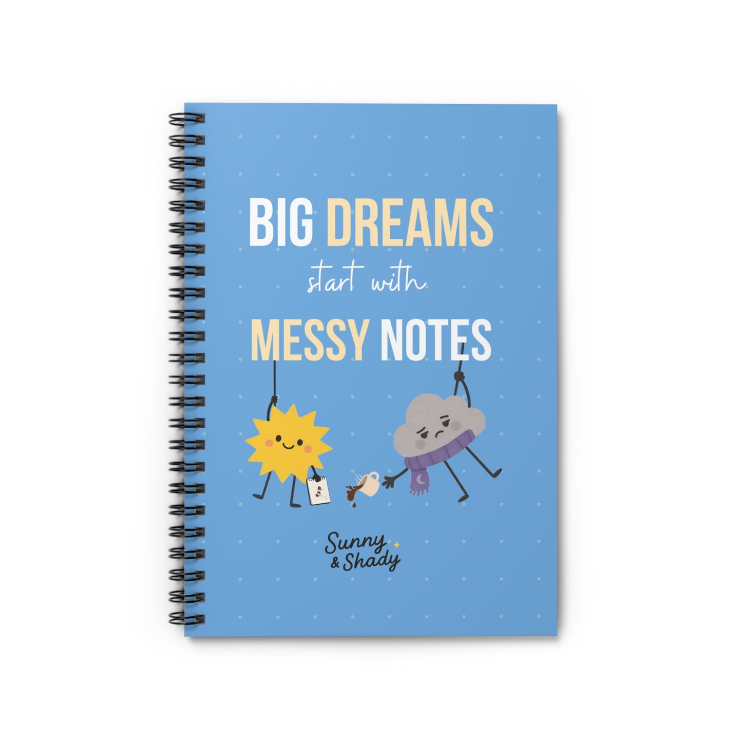 Sunny & Shady “Big Dreams Start with Messy Notes” Spiral Notebook – Lined Journal (6x